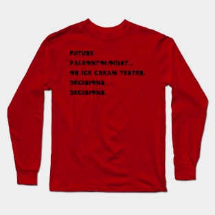 Future paleontologist or ice cream tester... Decisions, decisions. Long Sleeve T-Shirt